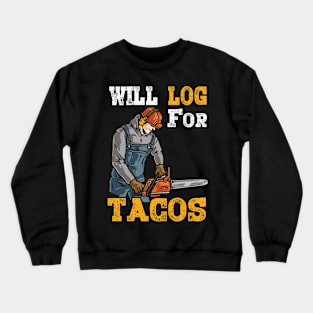 WIll Log For Tacos Crewneck Sweatshirt